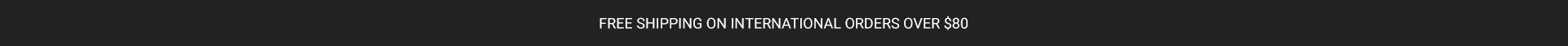 FREE SHIPPING ON INTERNATIONAL ORDERS OVER $50